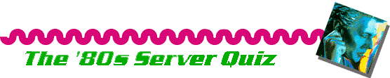 Take the '80s Server trivia quiz!